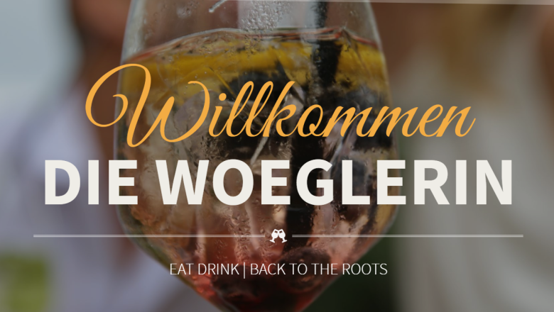 Willkommen bei der Woeglerin, © Die Woeglerin